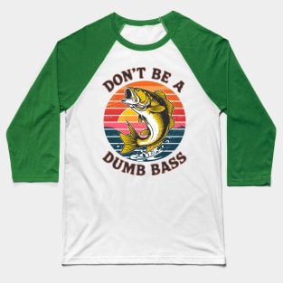 don't be a dumb bass fishing Baseball T-Shirt